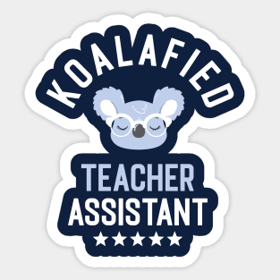 Koalafied Teacher Assistant - Funny Gift Idea for Teacher Assistants Sticker